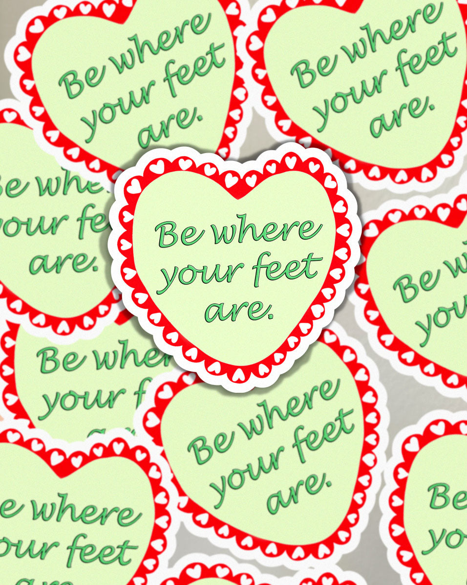 Be Where Your Feet Are Vinyl Sticker